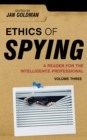 Ethics of Spying : A Reader for the Intelligence Professional - eBook