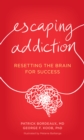 Escaping Addiction : Resetting the Brain for Success - Book