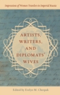 Artists, Writers, and Diplomats' Wives : Impressions of Women Travelers in Imperial Russia - eBook