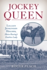 Jockey Queen : Lillian Jenkinson Holder, Horse Racing's Fearless Lady - eBook