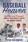 Baseball Heaven : Up Close and Personal, What It Was Really Like in the Major Leagues - Book