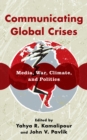 Communicating Global Crises : Media, War, Climate, and Politics - Book