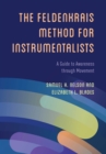 The Feldenkrais Method for Instrumentalists : A Guide to Awareness through Movement - Book