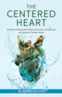 The Centered Heart : Evidence-Based, Mind-Body Practices to Stress Less and Improve Cardiac Health - Book