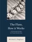 The Flute, How It Works : A Practical Guide to Flute Ownership - Book
