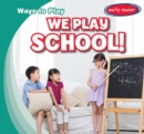 We Play School! - eBook
