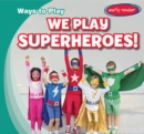 We Play Superheroes! - eBook