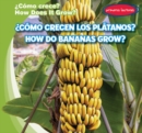 Como crecen los platanos? / How Do Bananas Grow? - eBook