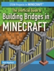 The Unofficial Guide to Building Bridges in Minecraft(R) - eBook