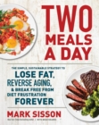 Two Meals a Day : The Simple, Sustainable Strategy to Lose Fat, Reverse Aging, and Break Free from Diet Frustration Forever - Book