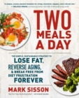 Two Meals a Day : The Simple, Sustainable Strategy to Lose Fat, Reverse Aging, and Break Free from Diet Frustration Forever - Book