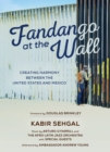 Fandango at the Wall : Creating Harmony Between the United States and Mexico - Book