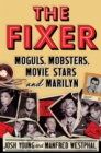 The Fixer : Moguls, Mobsters, Movie Stars, and Marilyn - Book