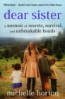 Dear Sister : A Memoir of Secrets, Survival, and Unbreakable Bonds - Book