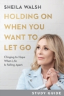 Holding On When You Want to Let Go Study Guide - Clinging to Hope When Life Is Falling Apart - Book
