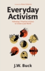 Everyday Activism - Following 7 Practices of Jesus to Create a Just World - Book