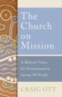 The Church on Mission : A Biblical Vision for Transformation among All People - Book