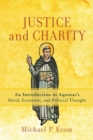 Justice and Charity - An Introduction to Aquinas`s Moral, Economic, and Political Thought - Book