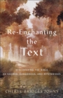 Re-enchanting the Text - Discovering the Bible as Sacred, Dangerous, and Mysterious - Book