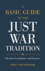 A Basic Guide to the Just War Tradition – Christian Foundations and Practices - Book