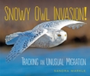 Snowy Owl Invasion! : Tracking an Unusual Migration - eBook