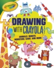 Drawing with Crayola (R) ! : Animals, Robots, Monsters, Cars, and More - eBook