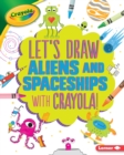 Let's Draw Aliens and Spaceships with Crayola (R) ! - eBook