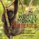 The Woolly Monkey Mysteries : The Quest to Save a Rain Forest Species - eBook