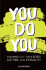 You Do You : Figuring Out Your Body, Dating, and Sexuality - eBook