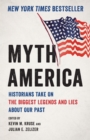 Myth America : Historians Take On the Biggest Legends and Lies About Our Past - Book