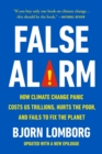 False Alarm : How Climate Change Panic Costs Us Trillions, Hurts the Poor, and Fails to Fix the Planet - Book