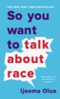 So You Want to Talk About Race - Book