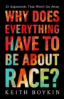 Why Does Everything Have to Be About Race? : 25 Arguments That Won't Go Away - Book
