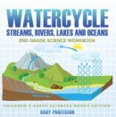 Watercycle (Streams, Rivers, Lakes and Oceans): 2nd Grade Science Workbook | Children's Earth Sciences Books Edition - eBook
