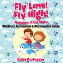 Fly Low! Fly High Airplanes of the World - Children's Aeronautics & Astronautics Books - eBook