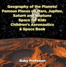 Geography of the Planets! Famous Places on Mars, Jupiter, Saturn and Neptune, Space for Kids - Children's Aeronautics & Space Book - eBook