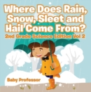 Where Does Rain, Snow, Sleet and Hail Come From? | 2nd Grade Science Edition Vol 2 - eBook