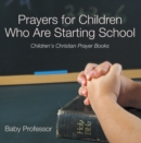 Prayers for Children Who Are Starting School - Children's Christian Prayer Books - eBook