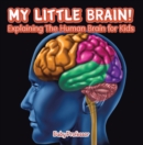 My Little Brain! - Explaining The Human Brain for Kids - eBook