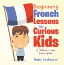Beginning French Lessons for Curious Kids | A Children's Learn French Books - eBook