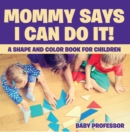Mommy Says I Can Do It! A Shape and Color Book for Children - eBook