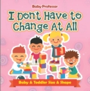 I Don't Have to Change At All | Baby & Toddler Size & Shape - eBook