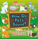 How Do Pets Sound? | Sense & Sensation Books for Kids - eBook