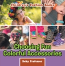 Choosing Fun Colorful Accessories | Children's Fashion Books - eBook