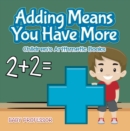 Adding Means You Have More | Children's Arithmetic Books - eBook