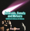 Asteroids, Comets and Meteors | Children's Science & Nature - eBook