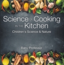 Science of Cooking in the Kitchen | Children's Science & Nature - eBook