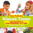 The Science of Tastes - Introduction to Food Chemistry for Kids | Children's Chemistry Books - eBook