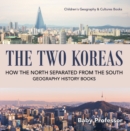 The Two Koreas : How the North Separated from the South - Geography History Books | Children's Geography & Cultures Books - eBook