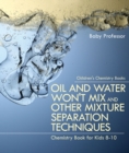 Oil and Water Won't Mix and Other Mixture Separation Techniques - Chemistry Book for Kids 8-10 | Children's Chemistry Books - eBook